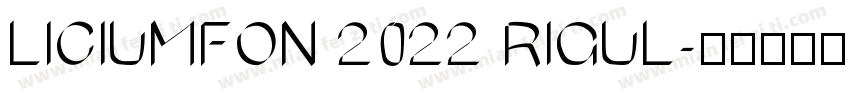 LICIUMFON 2022 RIGUL字体转换